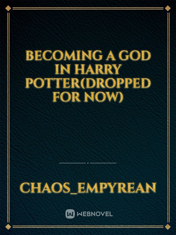 Becoming a God In Harry Potter(Dropped for now)