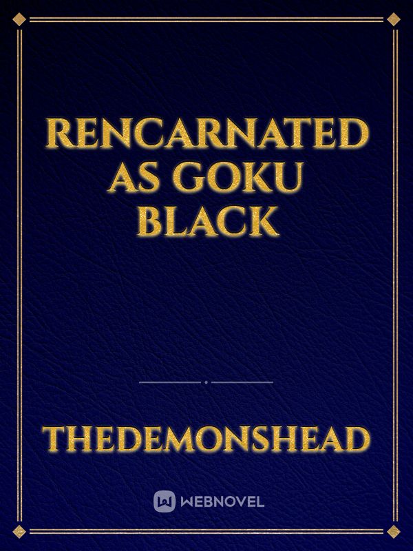 Rencarnated as Goku Black Book
