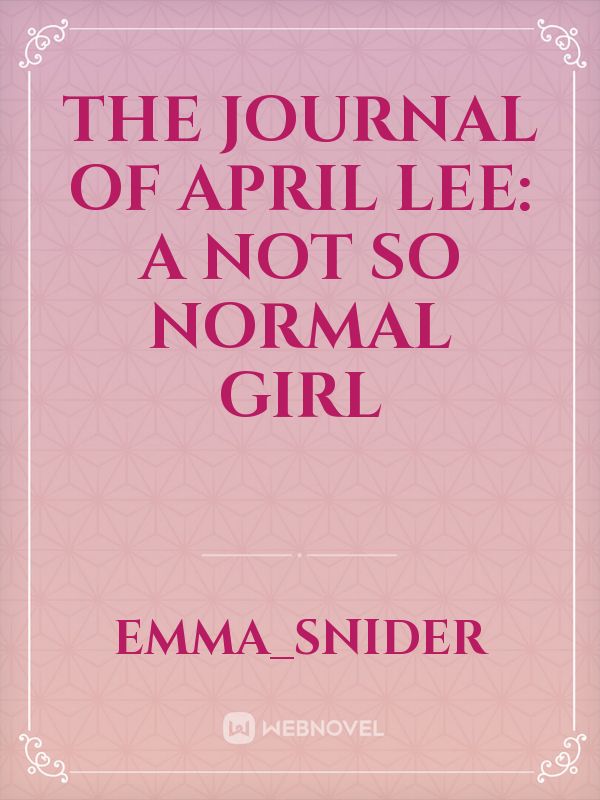 The Journal of April Lee: A Not So Normal Girl