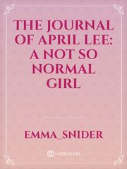 The Journal of April Lee: A Not So Normal Girl Book