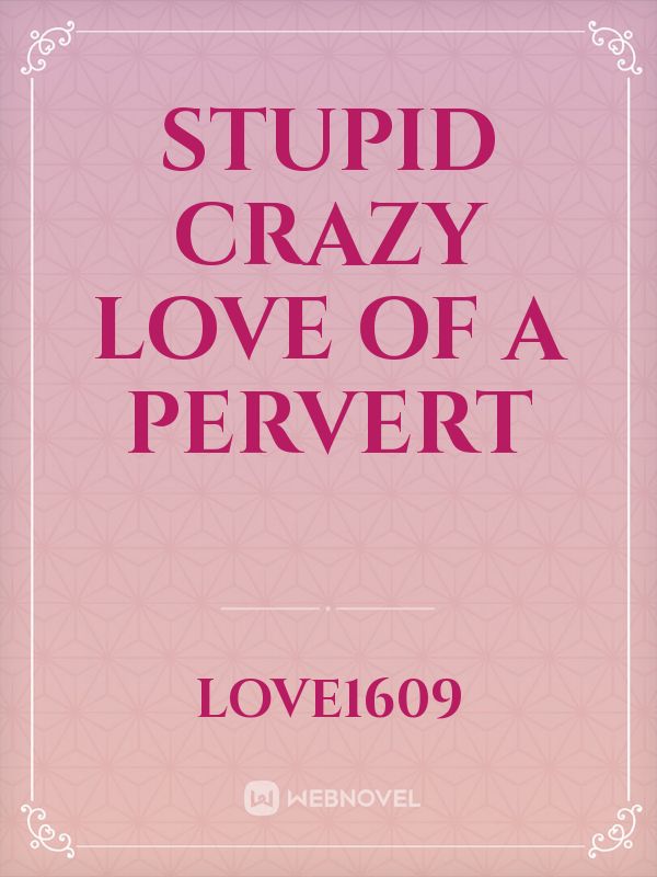 stupid crazy love of a pervert Book