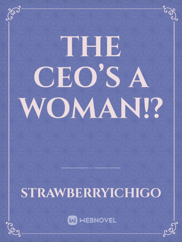 The CEO’s a Woman!?