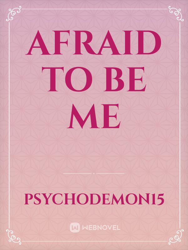 afraid to be me