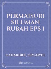 PERMAISURI SILUMAN RUBAH
EPS 1 Book