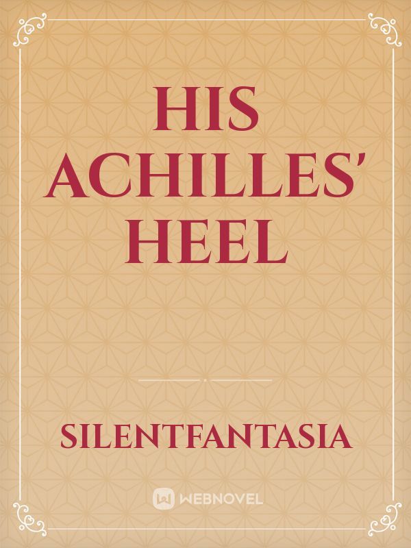 His Achilles' Heel