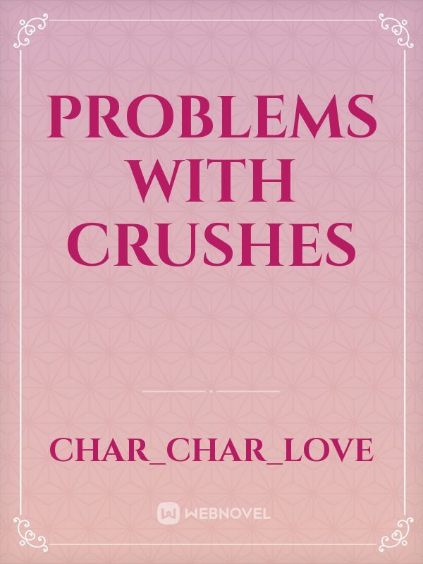 Problems with crushes