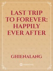 Last trip to forever: Happily ever after Book