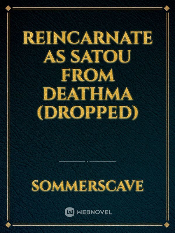 Reincarnate as Satou from DeathMa (DROPPED)