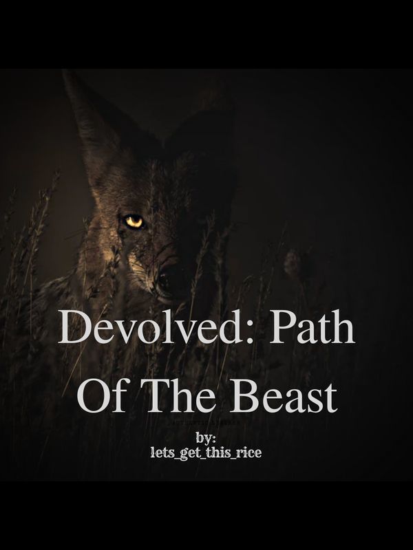 Devolved: Path Of The Beast(novel is being rewritten) Book