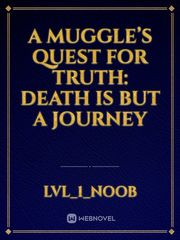 A Muggle’s Quest for Truth: Death is but a Journey Book
