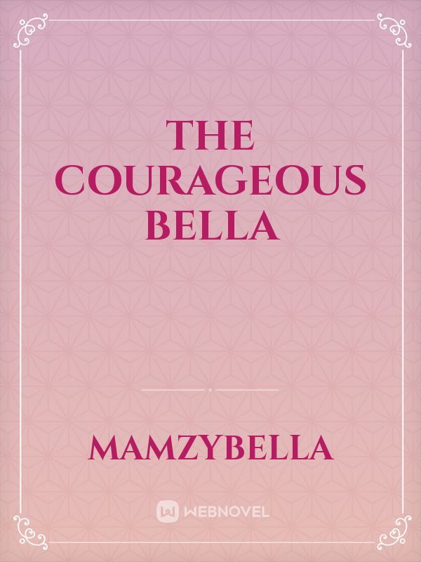 The Courageous Bella