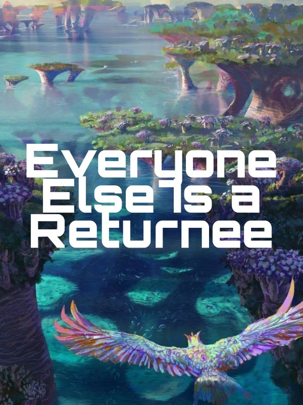 Everyone Else Is a Returnee ™