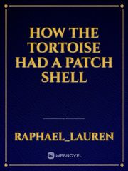 How The Tortoise Had A Patch Shell Book