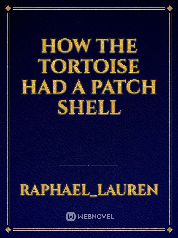 How The Tortoise Had A Patch Shell