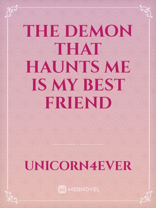 The Demon That Haunts Me Is My Best Friend Book