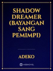 shadow dreamer
(bayangan sang pemimpi) Book