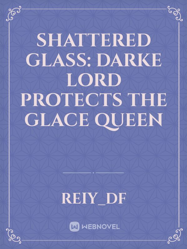 Shattered glass: Darke Lord protects the Glace Queen