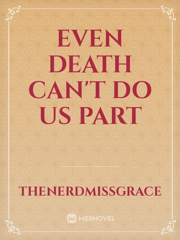 Even Death Can't Do Us Part