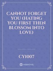 Cannot forget You (Hating you first then blossom into Love) Book