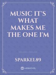 MUSIC
it's what makes me the one I'm Book