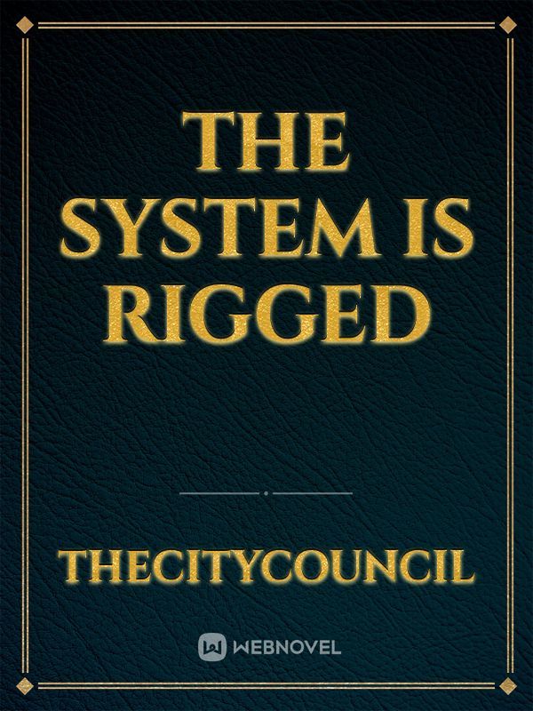 The system is rigged