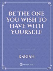 Be the one you wish to have with yourself Book