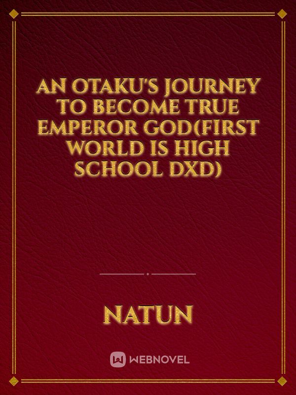 An otaku's journey to become true Emperor God(first world is high  school dxd) Book