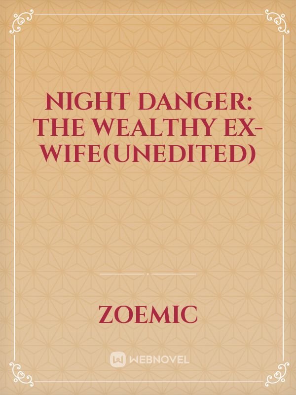 Night danger: the wealthy ex-wife(Unedited) Book