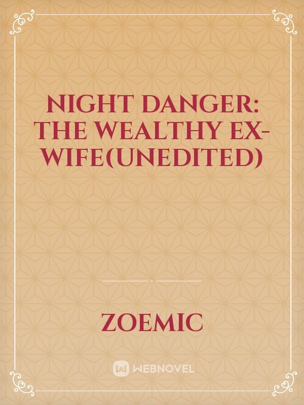 Night danger: the wealthy ex-wife(Unedited)