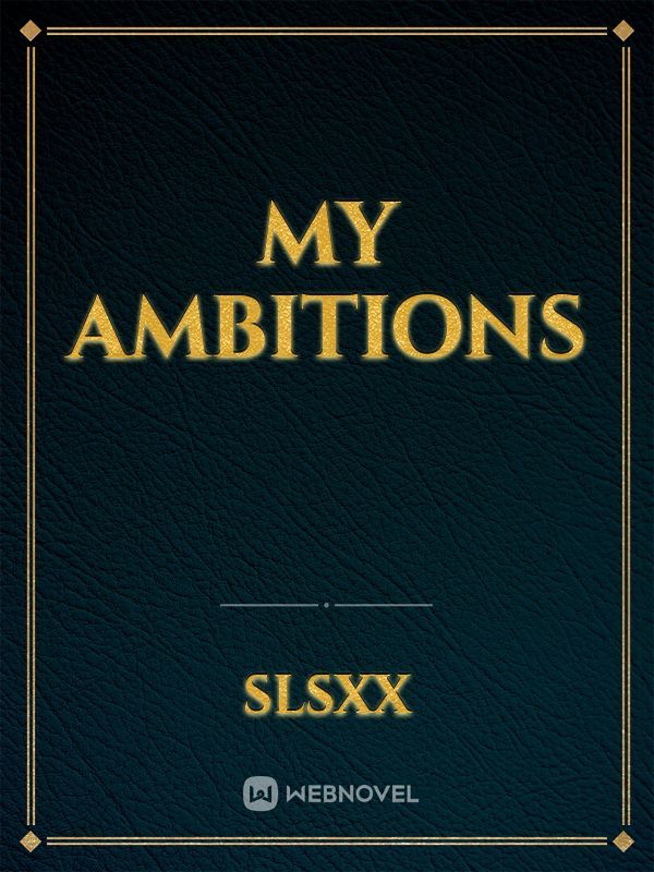 MY AMBITIONS