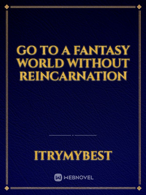 Go to a fantasy world without reincarnation