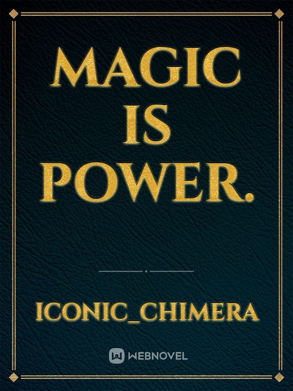 Magic is power.