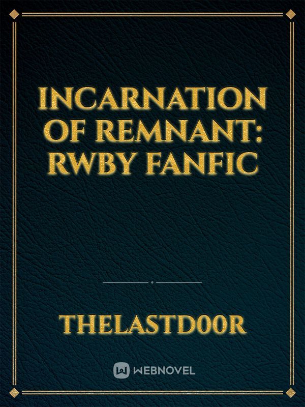 Incarnation Of Remnant: RWBY fanfic Book