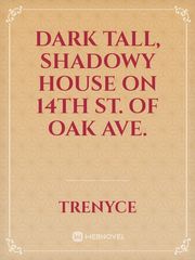 Dark tall, shadowy house on 14th st. of oak ave. Book