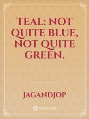 teal: not quite blue, not quite green. Book