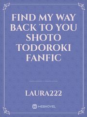 Find my way back to you
 Shoto Todoroki Fanfic Book