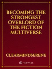 Becoming The Strongest Overlord Of The Fiction Multiverse Book