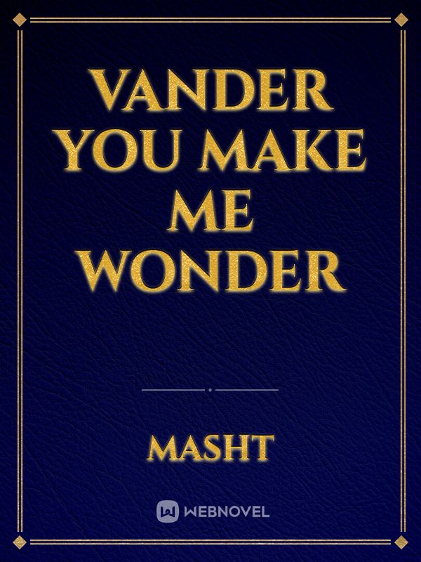 Vander you make me Wonder