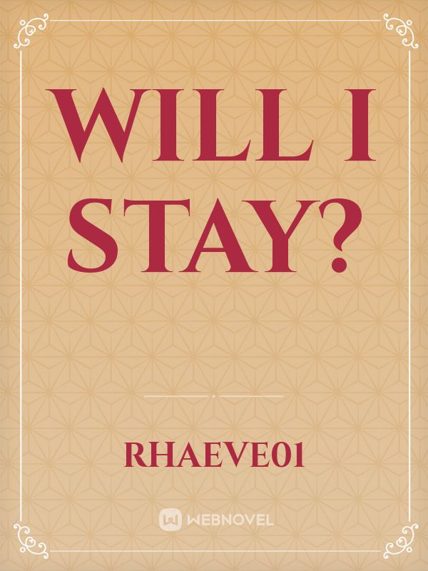 Will i stay?