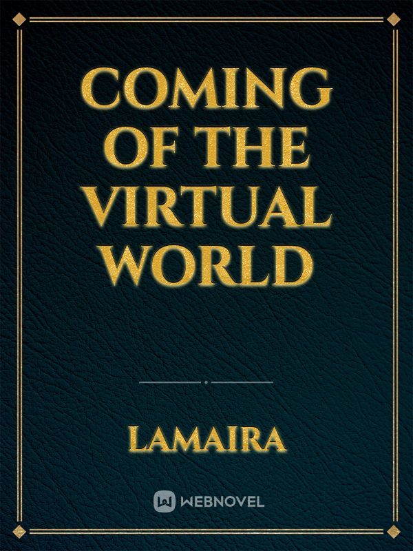 Coming of the virtual world