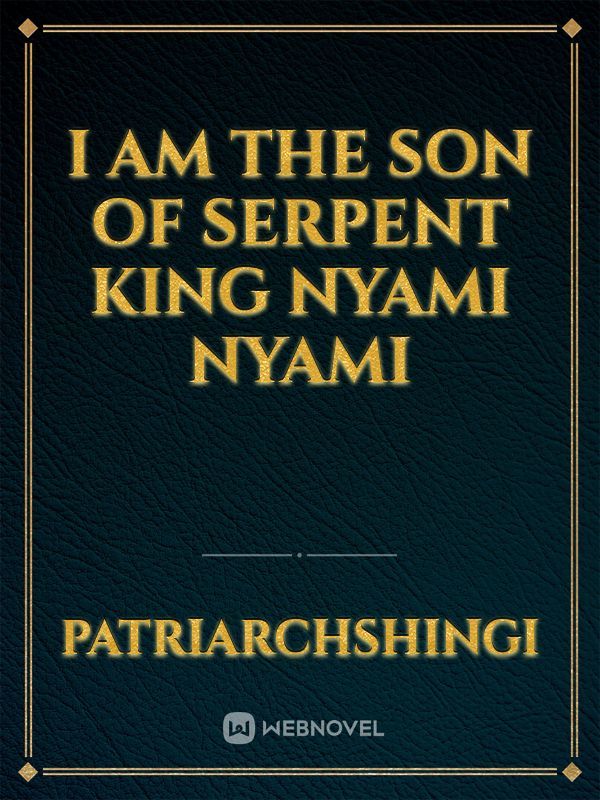 I Am The Son Of Serpent King Nyami Nyami
