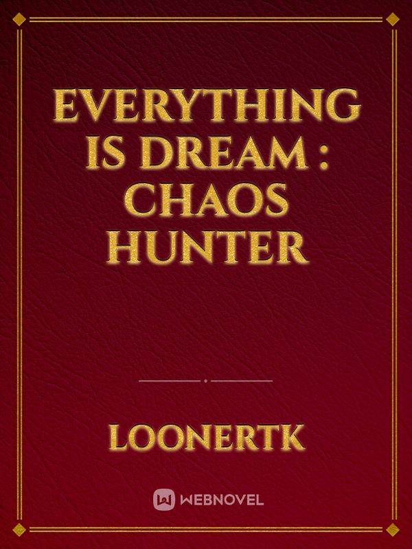 Everything Is Dream : Chaos Hunter