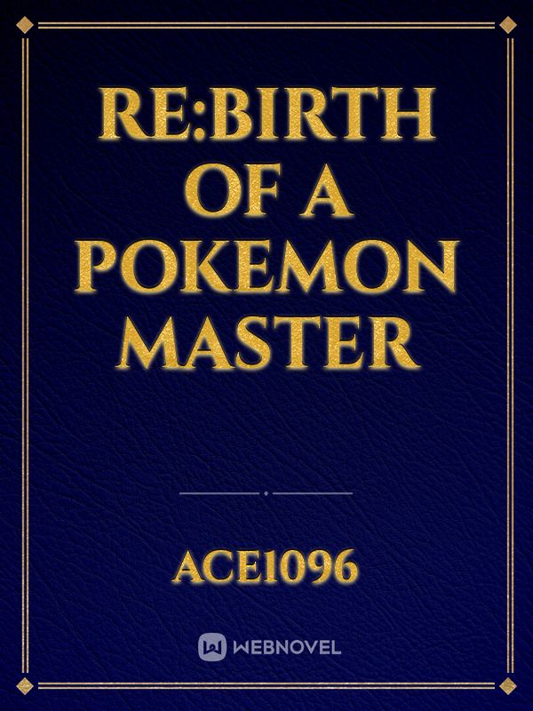 Re:Birth of a Pokemon Master
