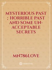 mysterious past ; horrible past and some un-acceptable secrets Book