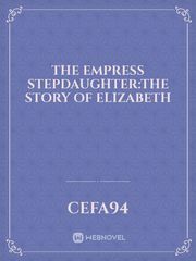 The empress Stepdaughter:the story of elizabeth Book