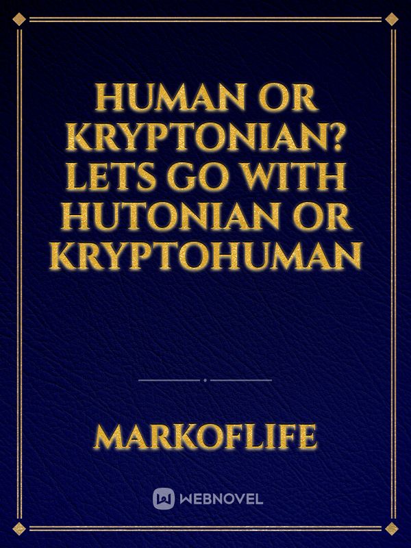 Human or Kryptonian? Lets go with Hutonian or Kryptohuman