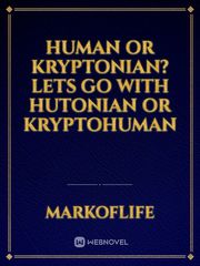 Human or Kryptonian? Lets go with Hutonian or Kryptohuman Book