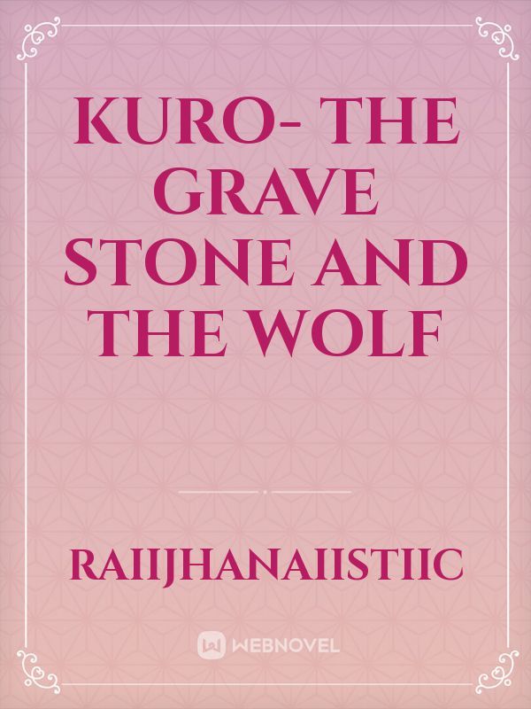 Kuro- the grave stone and the wolf Book