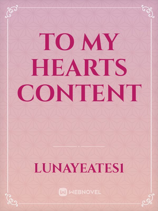 To my hearts content