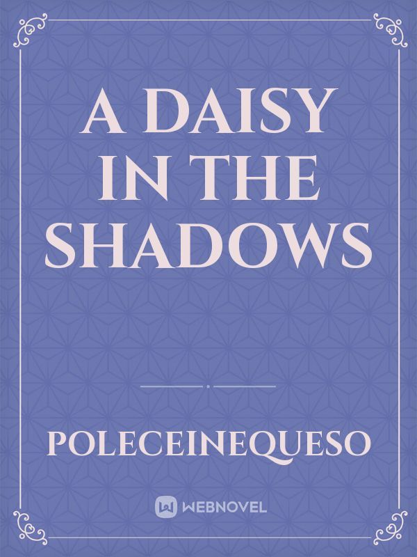 A Daisy in the Shadows